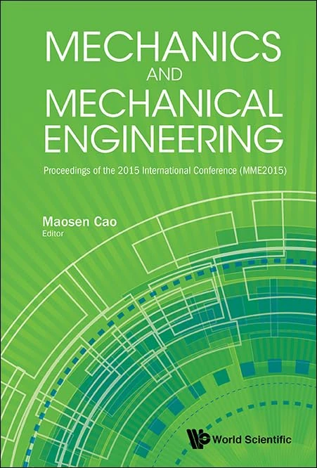 Mechanics and Mechanical Engineering: Proceedings of the 2015 International Conference (MME2015): Proceedings of the 2015 International Conference (MME2015), Chengdu, China, 25-27 December 2015