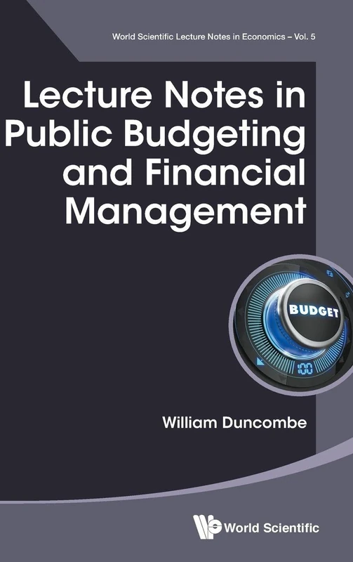 Lecture Notes In Public Budgeting And Financial Management: 5 (World Scientific Lecture Notes in Economics)