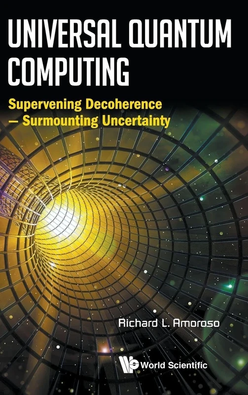 Universal Quantum Computing: Supervening Decoherence - Surmounting Uncertainty