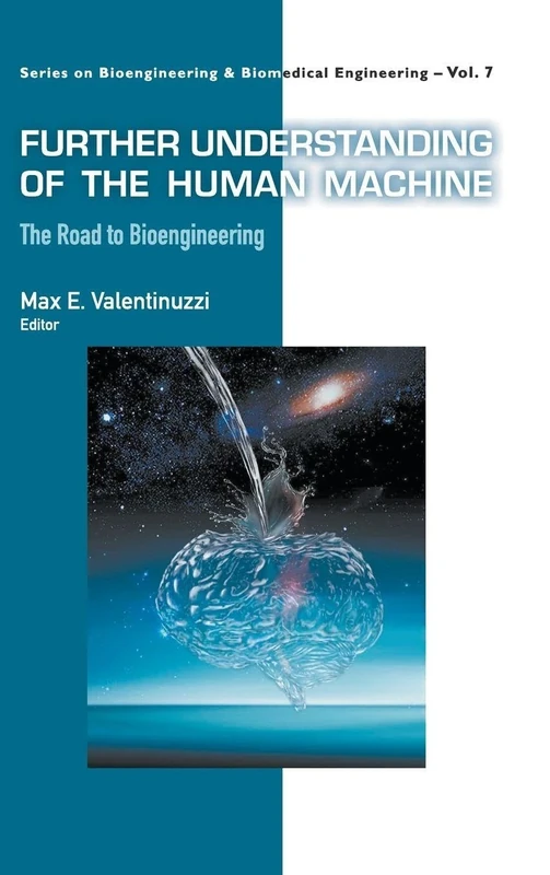 Further Understanding of the Human Machine: The Road to Bioengineering (Series on Bioengineering and Biomedical Engineering: Volume 7) - Image 1