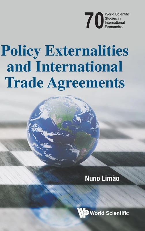 Policy Externalities And International Trade Agreements: 70 (World Scientific Studies in International Economics)