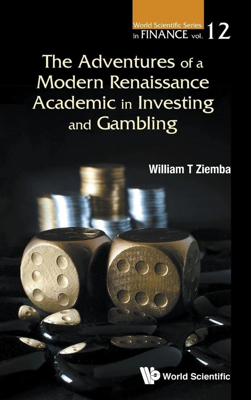 The Adventures Of A Modern Renaissance Academic In Investing And Gambling: 12 (World Scientific Series in Finance)
