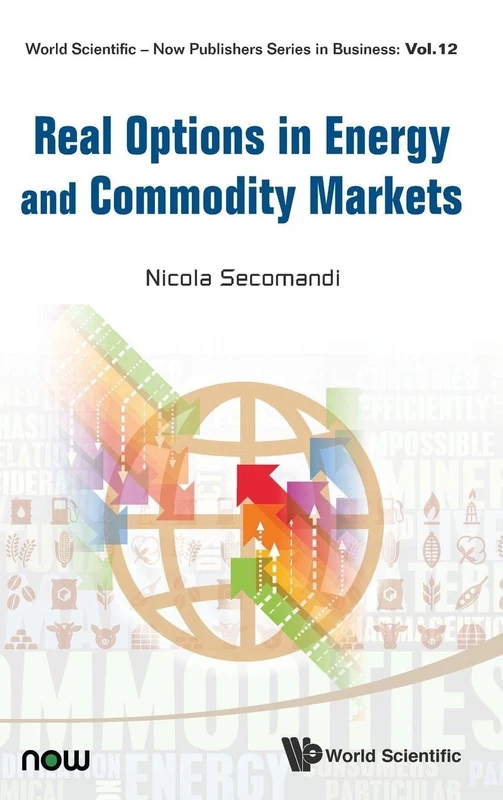 Real Options In Energy And Commodity Markets: 12 (World Scientific-Now Publishers Series in Business)