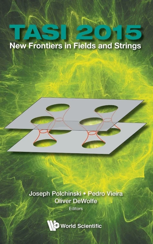 New Frontiers In Fields And Strings (Tasi 2015) - Proceedings Of The 2015 Theoretical Advanced Study Institute In Elementary Particle Physics: ... Institute in Elementary Particle Physics