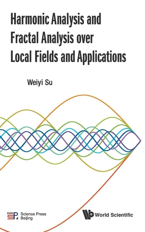 Harmonic Analysis And Fractal Analysis Over Local Fields And Applications
