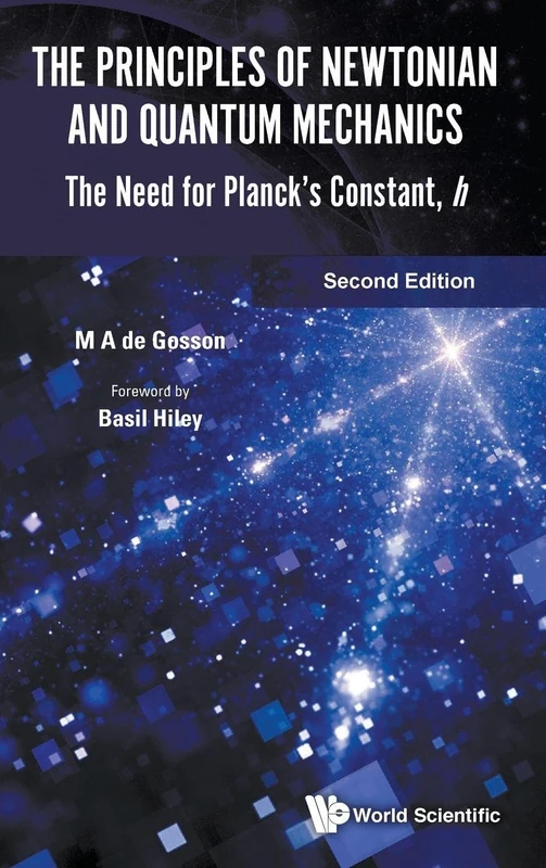 Principles Of Newtonian And Quantum Mechanics, The: The Need For Planck's Constant, H: The Need for Planck's Constant, h (Second Edition)