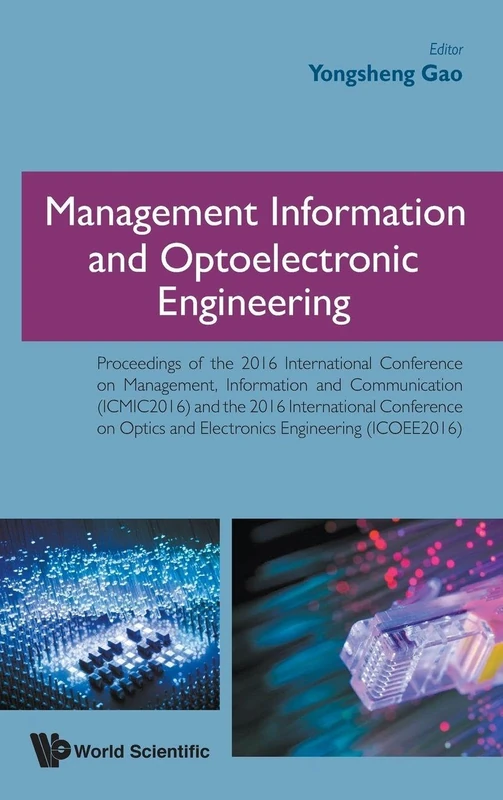 Management Information and Optoelectronic Engineering - Proceedings of the 2016 International Conference: Proceedings of the 2016 International ... and Electronics Engineering (ICOEE2016)