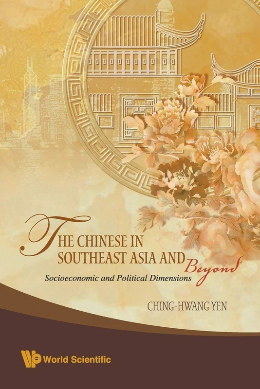 The Chinese In Southeast Asia And Beyond: Socioeconomic And Political Dimensions