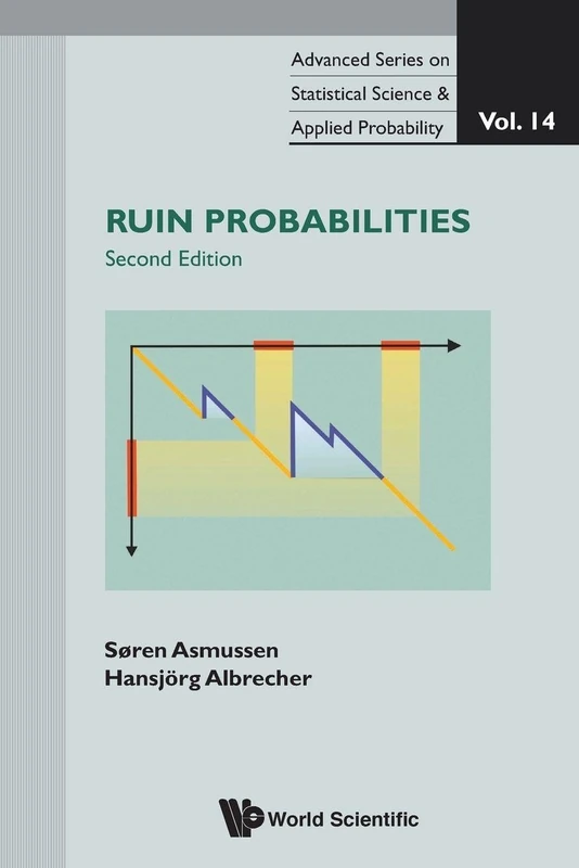 Ruin Probabilities (2Nd Edition): 14 (Advanced Series on Statistical Science & Applied Probability)