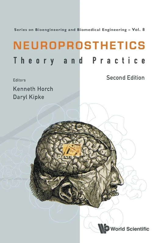 Neuroprosthetics: Theory and Practice (Second Edition): 8 (Series On Bioengineering And Biomedical Engineering)
