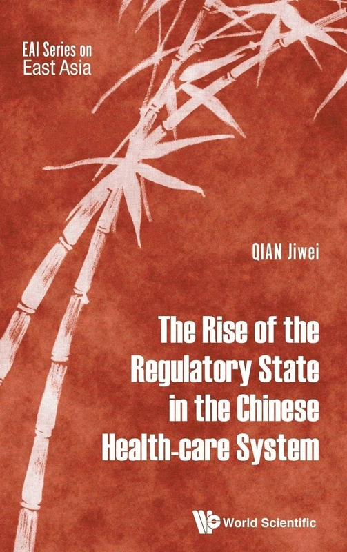 The Rise of the Regulatory State in the Chinese Health-Care System: 0 (EAI SERIES ON EAST ASIA)