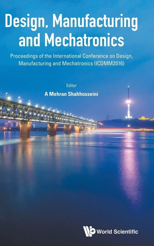 Design, Manufacturing and Mechatronics - Proceedings of the International Conference on Design, Manufacturing and Mechatronics (ICDMM2016)