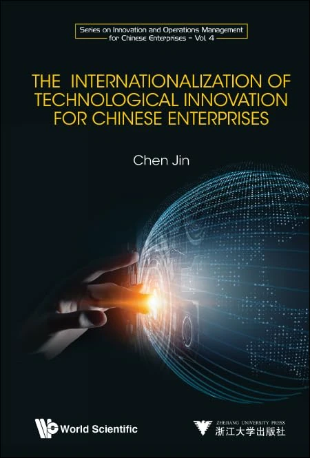 The Internationalization Of Technological Innovation For Chinese Enterprises (Series On Innovation And Operations Management For Chinese Enterprises): 3
