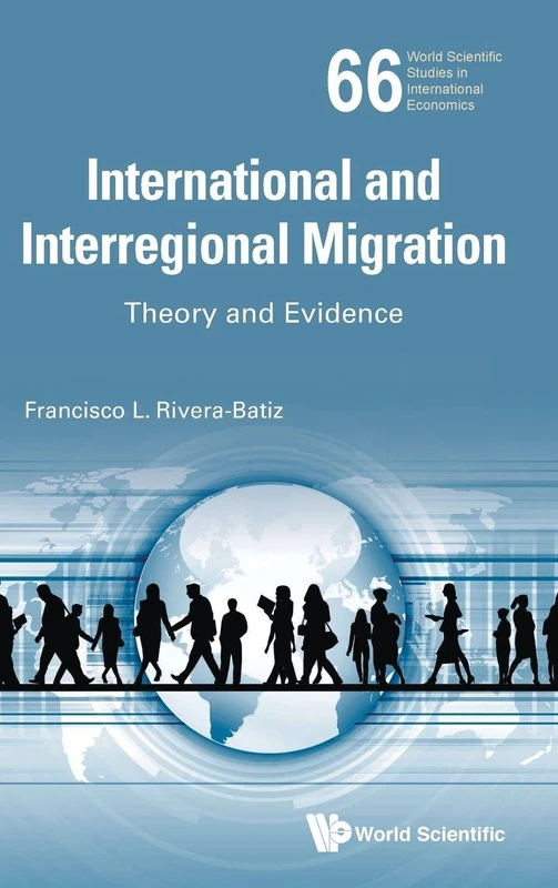 International And Interregional Migration: Theory And Evidence: 66 (World Scientific Studies in International Economics)
