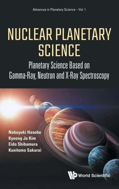 Nuclear Planetary Science: Planetary Science Based On Gamma-Ray, Neutron And X-Ray Spectroscopy: 1 (Advances In Planetary Science)