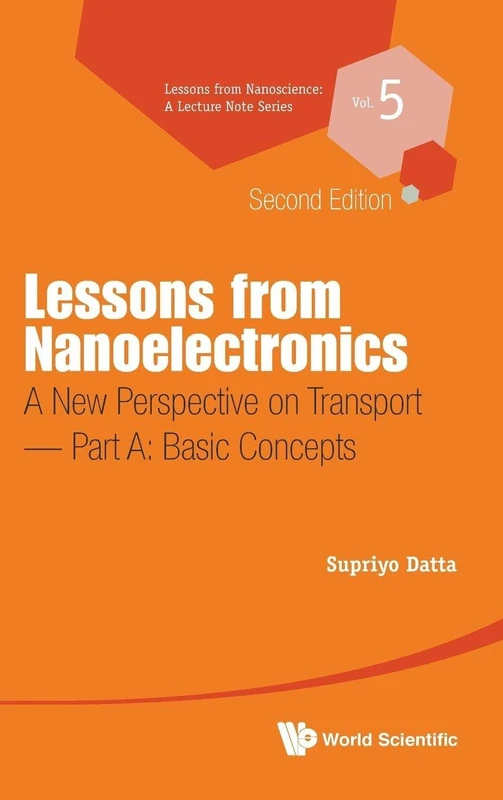 Lessons from Nanoelectronics: A New Perspective on Transport (Second Edition) - Part A: Basic Concepts: 5 (Lessons from Nanoscience: A Lecture Notes Series)