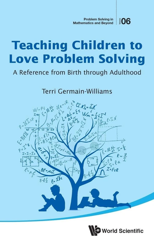 Teaching Children To Love Problem Solving: A Reference From Birth Through Adulthood: 6 (Problem Solving in Mathematics and Beyond)