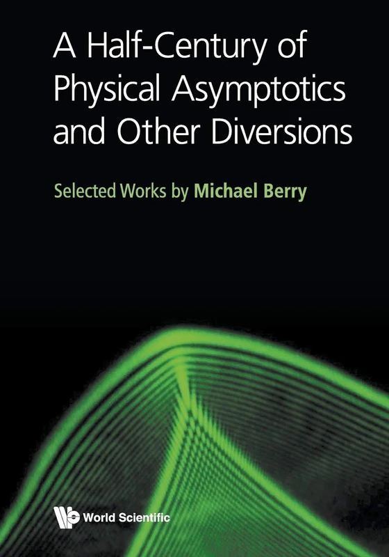 Half-century Of Physical Asymptotics And Other Diversions, A: Selected Works By Michael Berry - Image 1