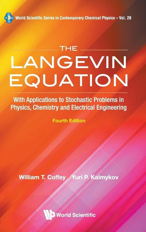 The Langevin Equation: With Applications to Stochastic Problems in Physics, Chemistry and Electrical Engineering (Fourth Edition): 28 (World Scientific Series In Contemporary Chemical Physics)