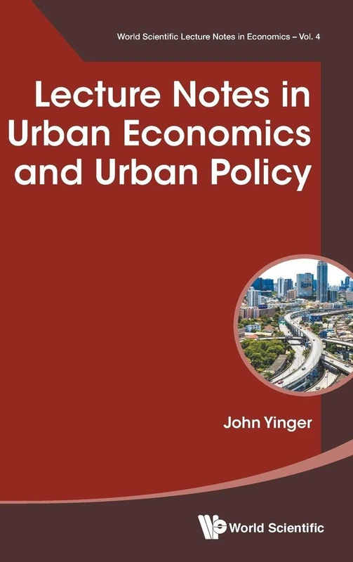 Lecture Notes In Urban Economics And Urban Policy (World Scientific Lecture Notes in Economics): 4