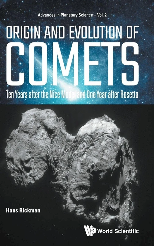 Origin And Evolution Of Comets: Ten Years After The Nice Model And One Year After Rosetta (Advances In Planetary Science): 2