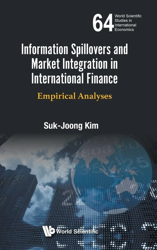 Information Spillovers And Market Integration In International Finance: Empirical Analyses (World Scientific Studies in International Economics): 64