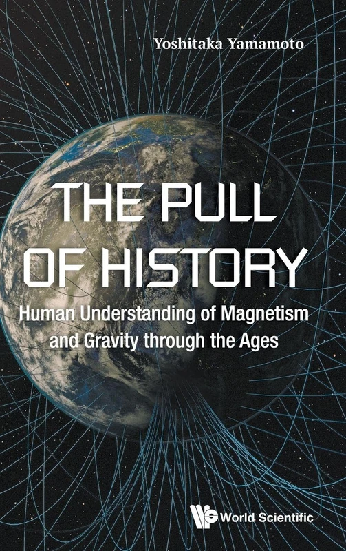 The Pull Of History: Human Understanding Of Magnetism And Gravity Through The Ages (General Physics Popular Readin)