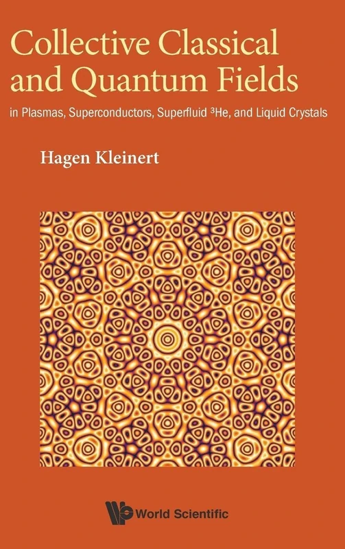 Collective Classical And Quantum Fields: In Plasmas, Superconductors, Superfluid 3He, And Liquid Crystals (Condensed Matter Physics)