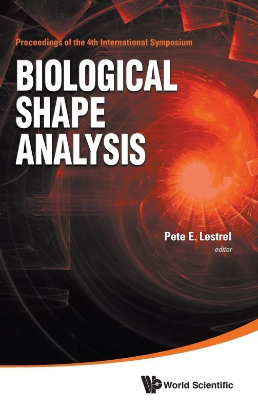 Biological Shape Analysis - Proceedings of the 4th International Symposium on Biological Shape Analysis (Isbsa): Proceedings of the 4th International ... on Biological Shape Analysis (ISBSA)