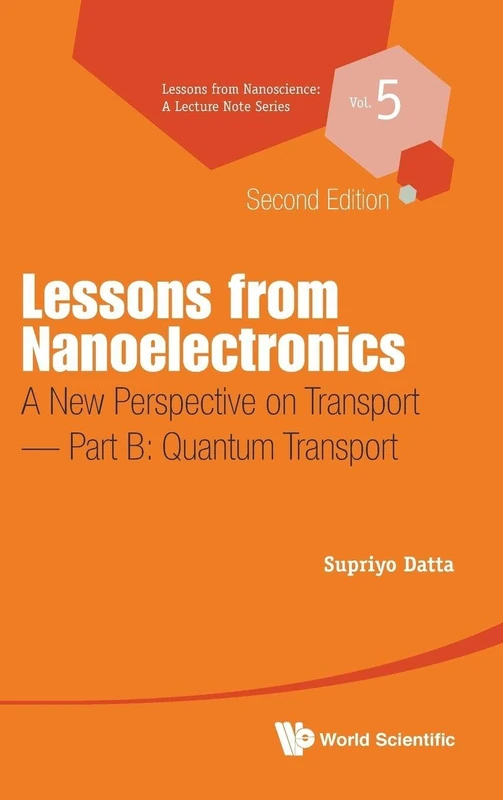 Lessons From Nanoelectronics: A New Perspective On Transport (Second Edition) - Part B: Quantum Transport: 5 (Lessons from Nanoscience: A Lecture Notes Series)