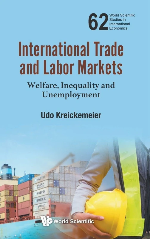 International Trade And Labor Markets: Welfare, Inequality, And Unemployment (World Scientific Studies in International Economics): 62