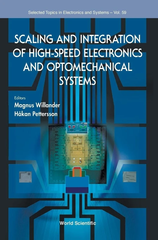 Scaling and Integration of High-Speed Electronics and Optomechanical Systems: 59 (Selected Topics in Electronics and Systems)