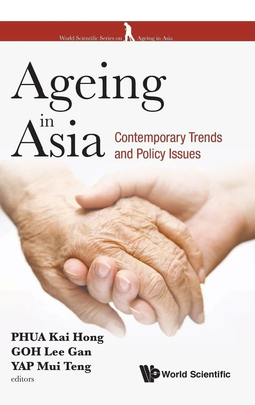Ageing In Asia: Contemporary Trends And Policy Issues (World Scientific Series On Ageing In Asia): 1