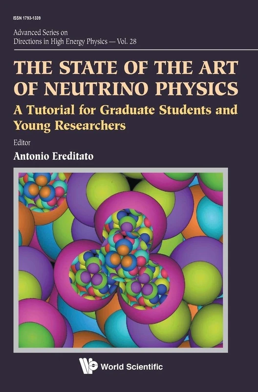 The State Of The Art Of Neutrino Physics: A Tutorial For Graduate Students And Young Researchers: 28 (Advanced Series on Directions in High Energy Physics)