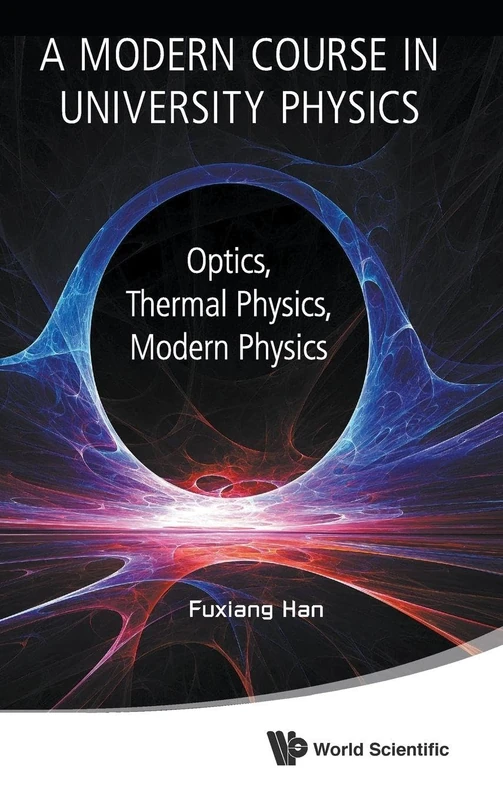 MODERN COURSE IN UNIVERSITY PHYSICS, A: OPTICS, THERMAL PHYSICS, MODERN PHYSICS: OPTICS : A: OPTICS
