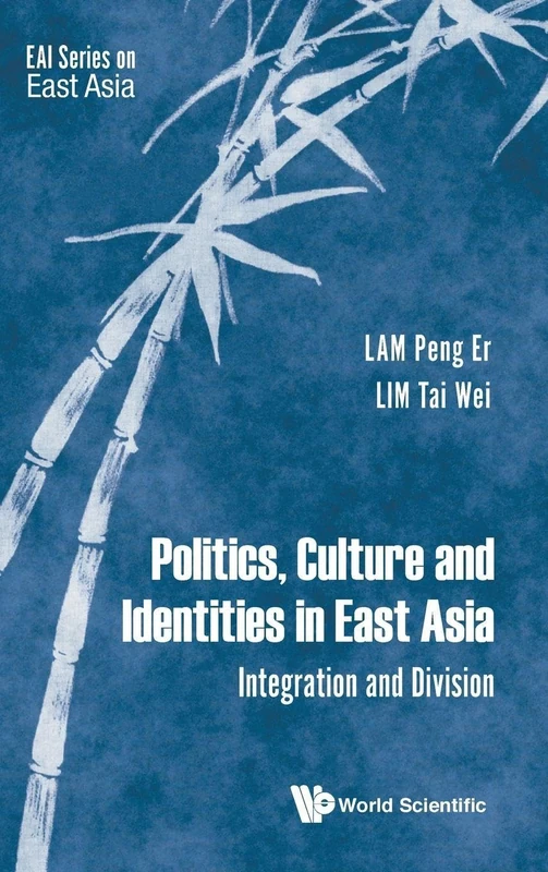 Politics, Culture and Identities in East Asia: Integration and Division (Eai Series On East Asia): 0