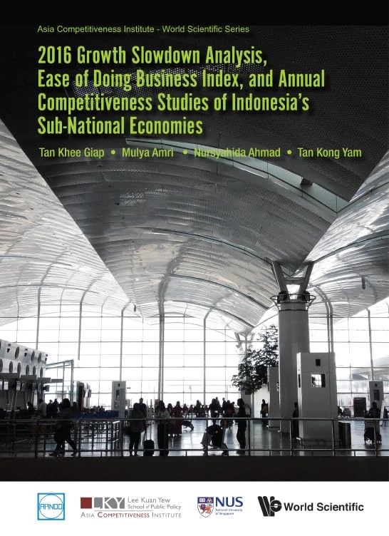2016 Growth Slowdown Analysis, Ease of Doing Business Index, and Annual Competitiveness Studies of Indonesia's Sub-National Economies (Asia Competitiveness Institute - World Scientific Series): 0