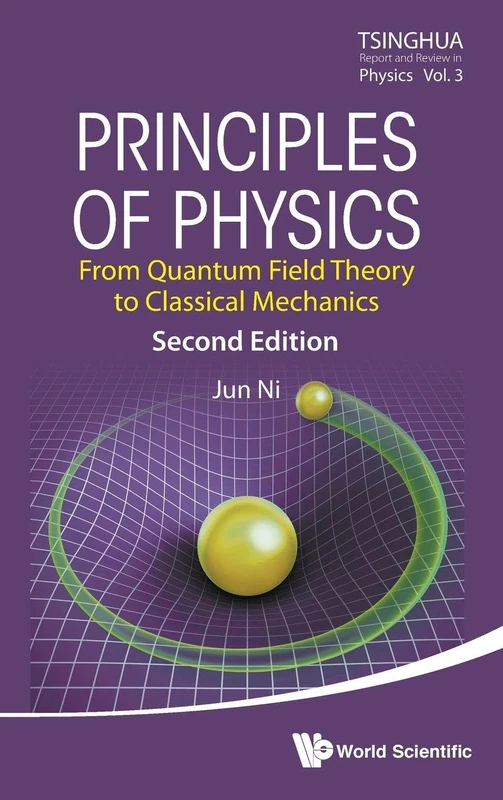 Principles Of Physics: From Quantum Field Theory To Classical Mechanics (Second Edition): 3 (Tsinghua Report And Review In Physics)