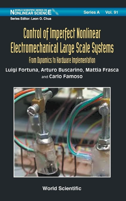 Control Of Imperfect Nonlinear Electromechanical Large Scale Systems: From Dynamics To Hardware Implementation: 91 (World Scientific Series on Nonlinear Science Series A)