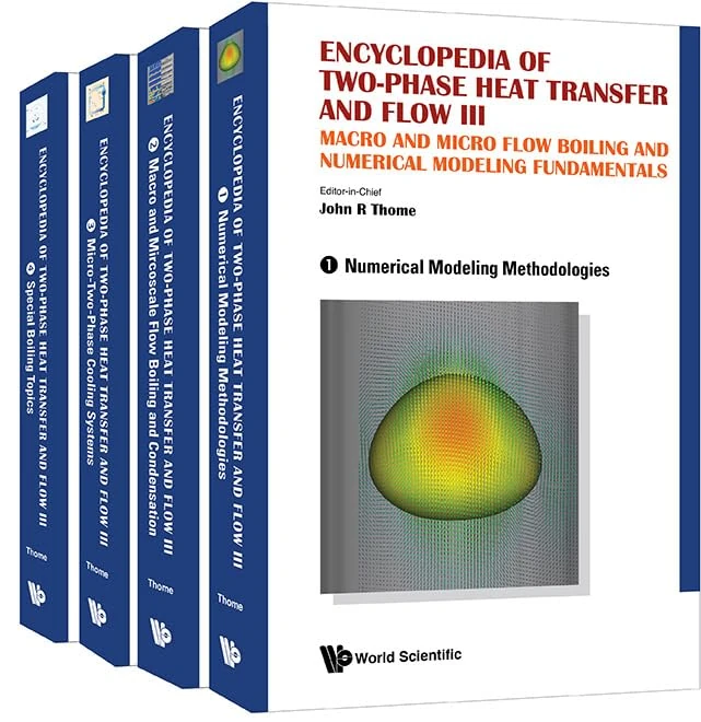 Encyclopedia Of Two-Phase Heat Transfer And Flow III: Macro And Micro Flow Boiling And Numerical Modeling Fundamentals (A 4-Volume Set)