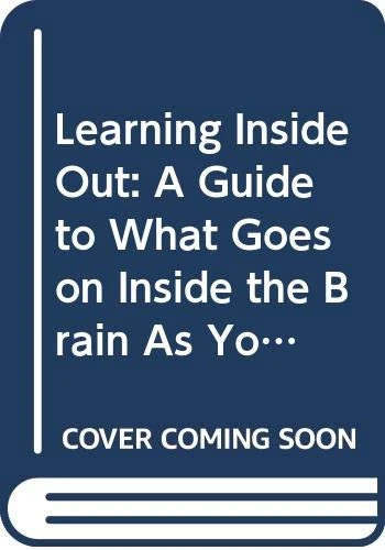 Learning Inside Out: A Guide To What Goes On Inside The Brain As You Learn - Image 1
