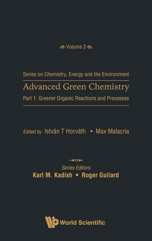 Advanced Green Chemistry - Part 1: Greener Organic Reactions And Processes (Series On Chemistry, Energy And The Environment): 3