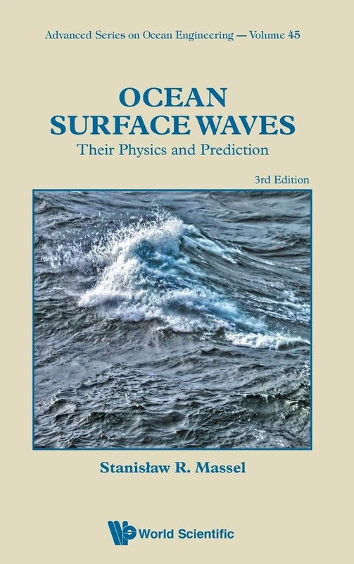 Ocean Surface Waves: Their Physics And Prediction (Third Edition): 45 (Advanced Series On Ocean Engineering)