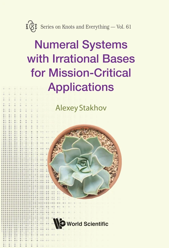 Numeral Systems With Irrational Bases For Mission-Critical Applications: 61 (Series on Knots & Everything)