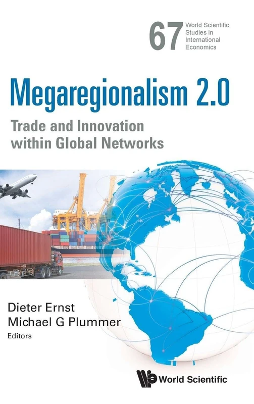 Megaregionalism 2.0: Trade And Innovation Within Global Networks: 67 (World Scientific Studies in International Economics)