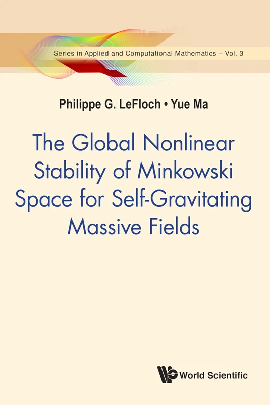 The Global Nonlinear Stability of Minkowski Space for Self-Gravitating Massive Fields: 3 (Series In Applied And Computational Mathematics)