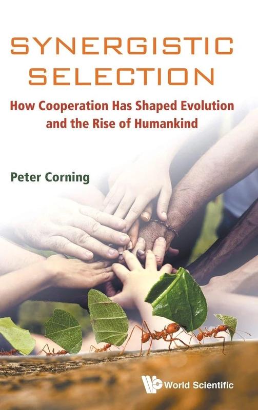 Synergistic Selection: How Cooperation Has Shaped Evolution and the Rise of Humankind (Evolution Biology)
