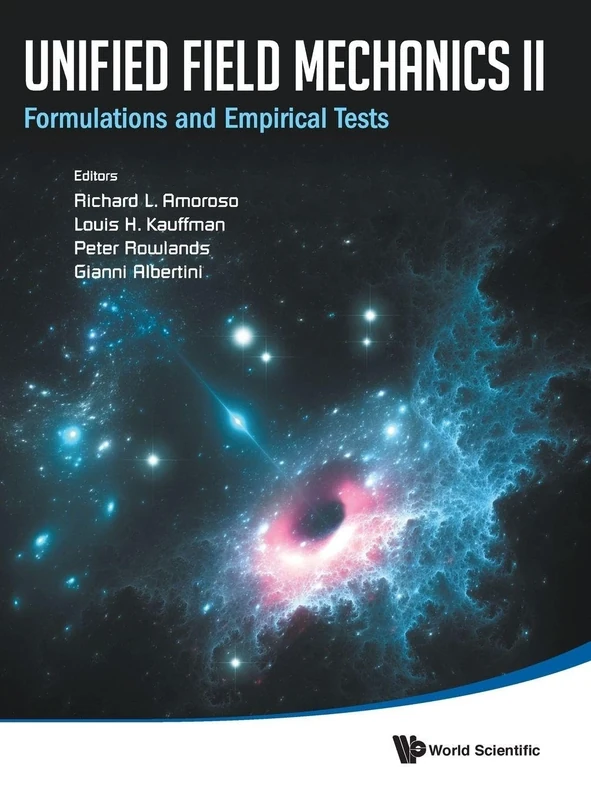 Unified Field Mechanics Ii: Formulations And Empirical Tests - Proceedings Of The Xth Symposium Honoring Noted French Mathematical Physicist Jean-Pierre Vigier (Computational Mathematical and)