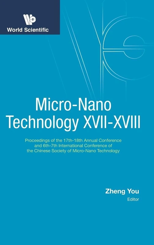 Micro-Nano Technology XVII-XVIII - Proceedings Of The 17th-18th Annual Conference And 6th-7th International Conference Of The Chinese Society Of Micro/Nano Technology