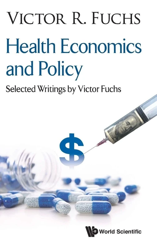 Health Economics And Policy: Selected Writings By Victor Fuchs: SELECT WRITINGS BY VICTOR FUCHS
